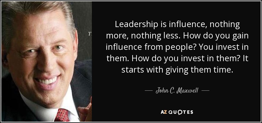 John Maxwell Leadership Quote
 John C Maxwell quote Leadership is influence nothing