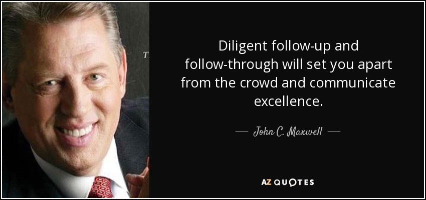 John Maxwell Leadership Quote
 John C Maxwell quote Diligent follow up and follow