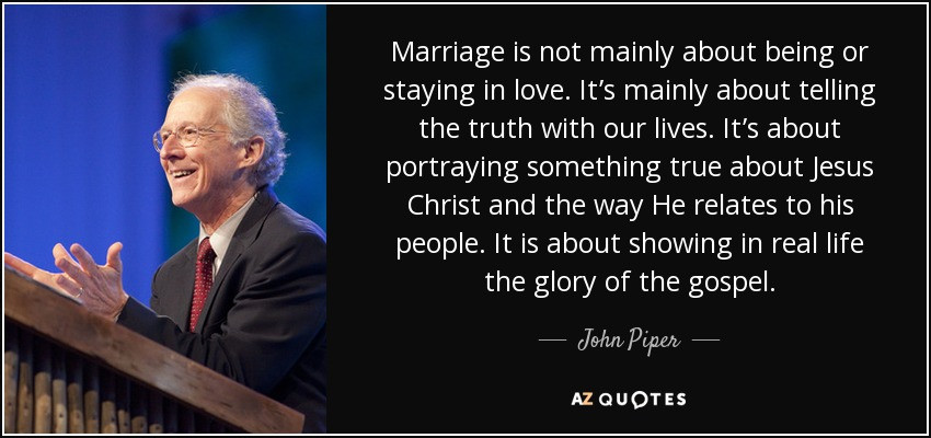John Piper Marriage Quote
 John Piper quote Marriage is not mainly about being or