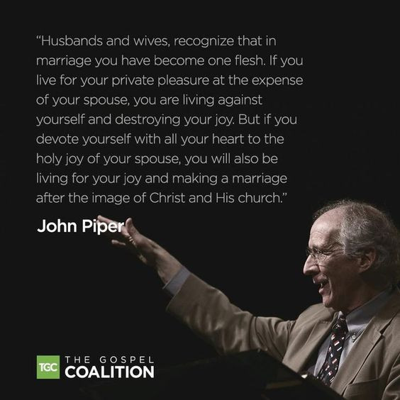 John Piper Marriage Quote
 John Piper “Husbands and wives recognize that in