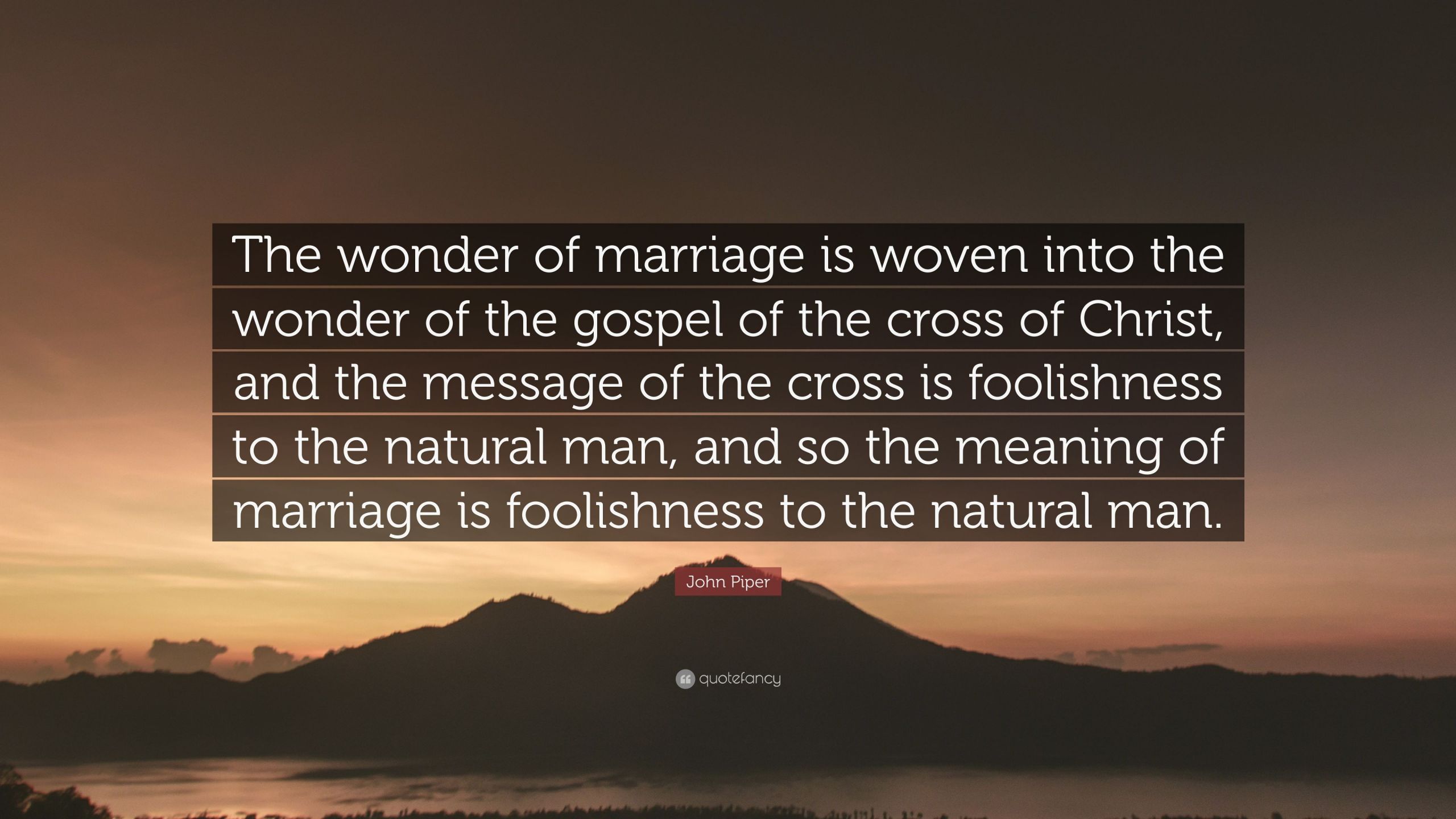 John Piper Marriage Quote
 John Piper Quote “The wonder of marriage is woven into
