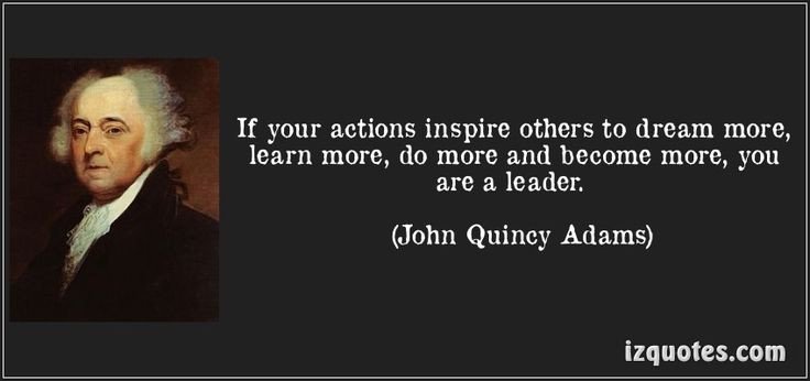 John Quincy Adams Leadership Quote
 545 best Quotes images on Pinterest