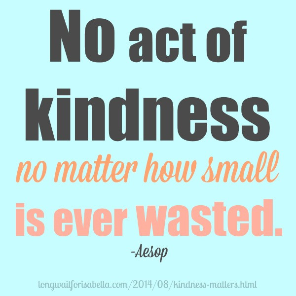Kindness Matters Quotes
 Because Kindness Matters Long Wait For Isabella