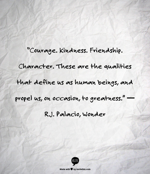 Kindness Quotes From Wonder
 “Courage Kindness Friendship Character These are the