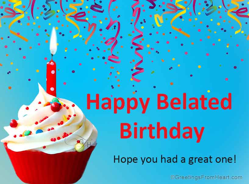 Late Happy Birthday Wishes
 Belated Birthday Wishes Send Late Birthday Wishes To