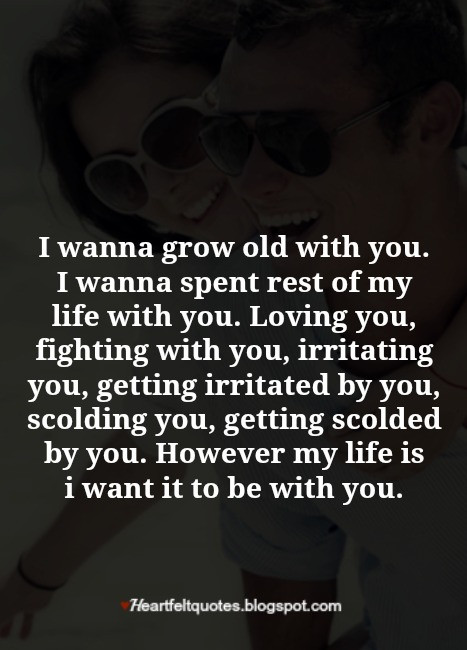Life With You Quotes
 I wanna grow old with you