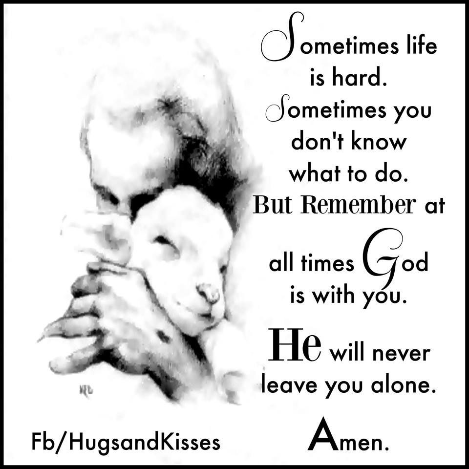 Life With You Quotes
 Sometimes Life Is Hard But God Is Always With You