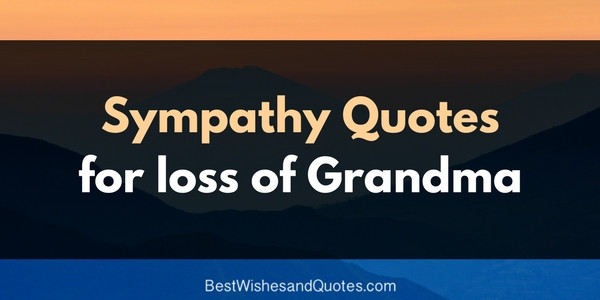 Loss Of Grandmother Quotes
 Sympathy Messages for the Loss of a Grandma that help with
