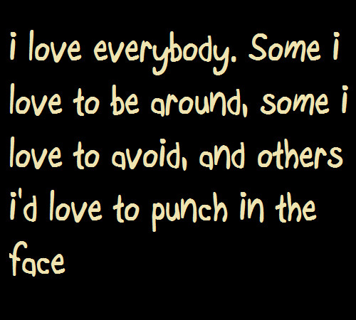 Love Everyone Quotes
 QUOTE of the DAY