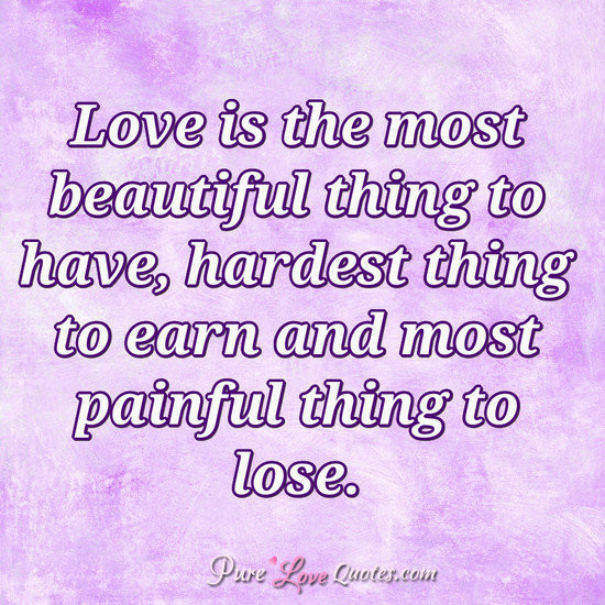 Love Is Beautiful Quote
 Love is the most beautiful thing to have hardest thing to