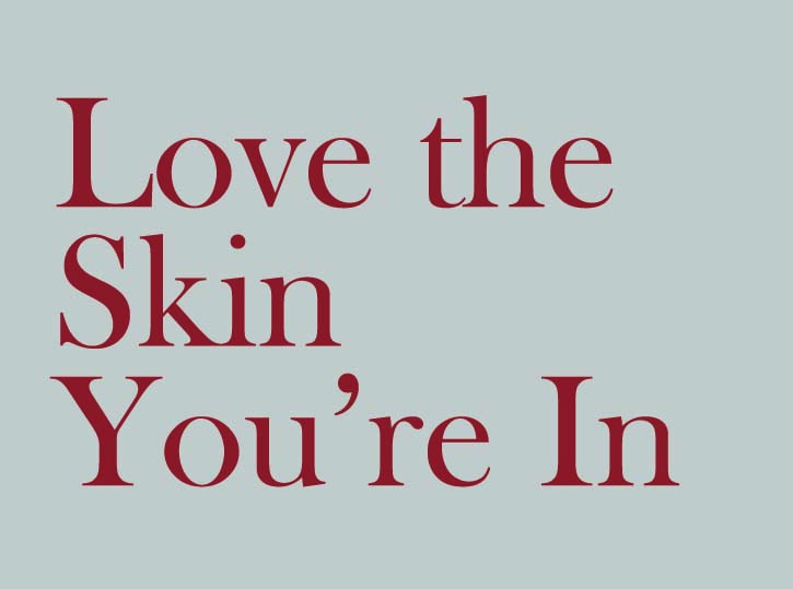 Love The Skin You Re In Quotes
 To Love the Skin You’re In