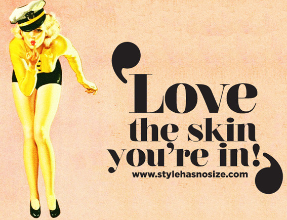 Love The Skin You Re In Quotes
 Love the skin you re in Style has No size