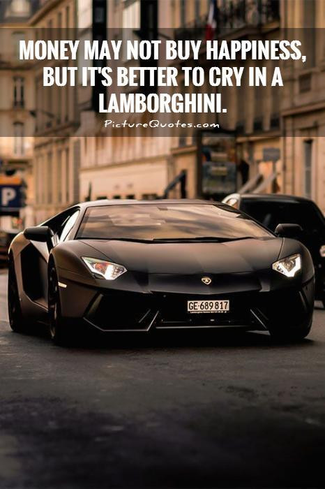Luxury Cars With Motivational Quotes Images
 Money may not happiness but it s better to cry in a