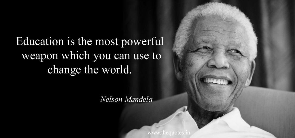 Mandela Quote On Education
 Education is the most powerful weapon which you can use to