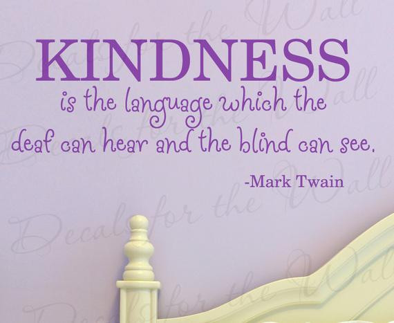Mark Twain Kindness Quote
 Mark Twain Kindness Language Which Deaf can by