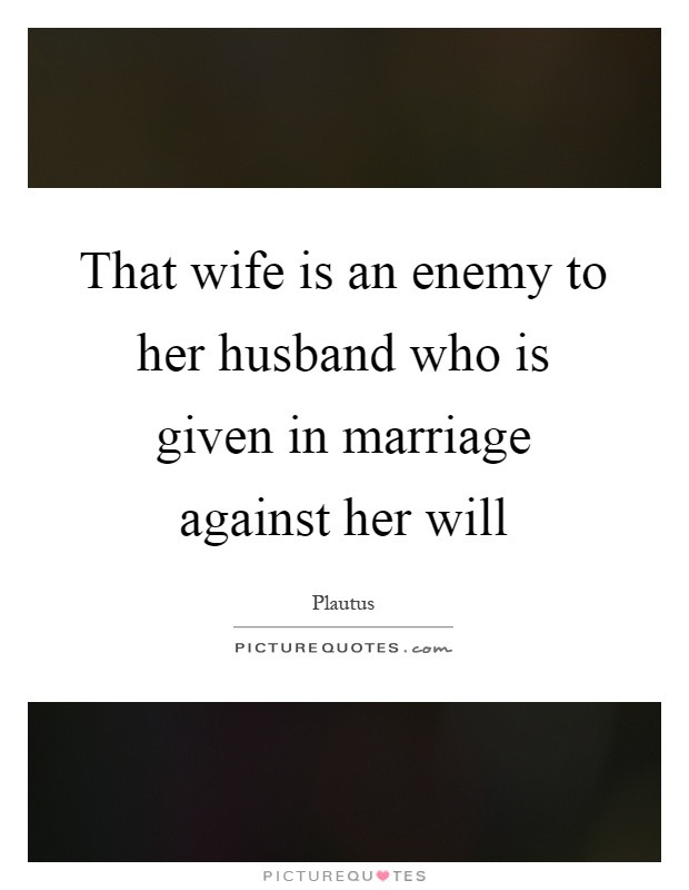 Marriage Quotes For Her
 That wife is an enemy to her husband who is given in