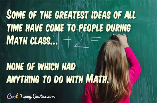 Mathematics Funny Quotes
 12 Very Funny Yet Very Truthful Math Pics