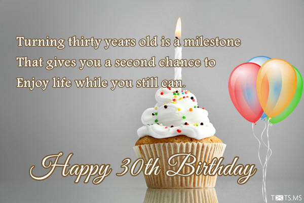 Milestone Birthday Wishes
 Turning thirty years old is a milestone Txts