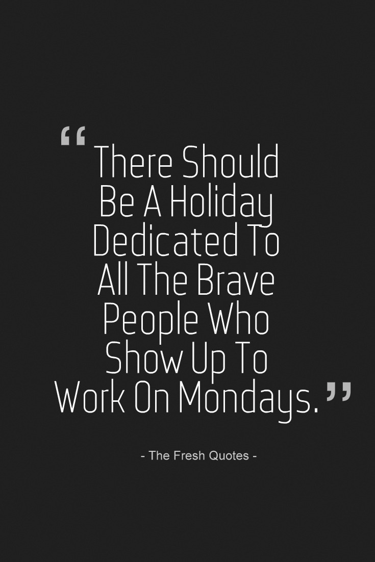 Monday Positive Quotes
 Funny About Monday That Help Get You Through