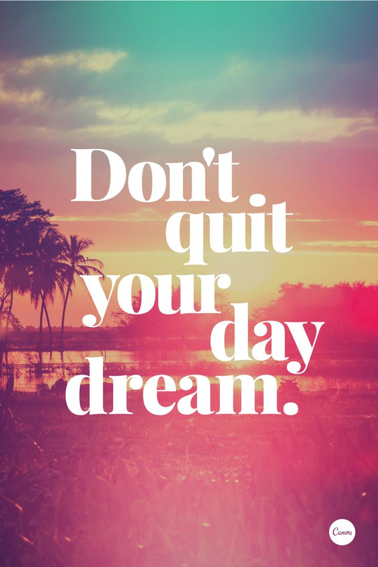 Motivational Quotes With Pic
 Don t quit your daydream inspiration quote