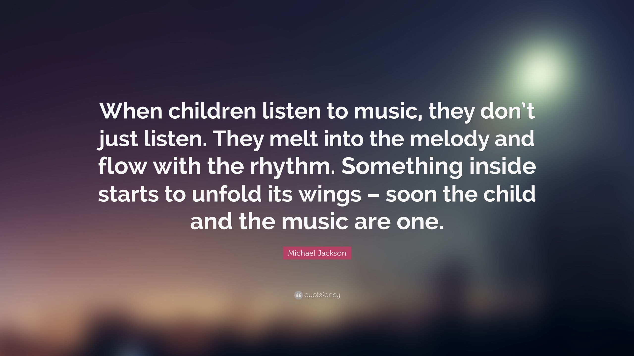 Music Quotes For Children
 Michael Jackson Quote “When children listen to music