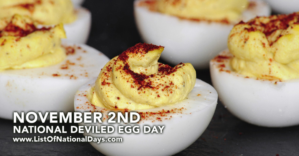 National Deviled Eggs Day
 NATIONAL DEVILED EGG DAY November 2nd List National