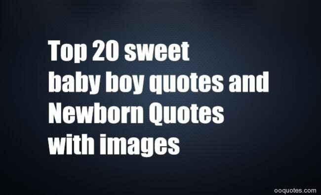 Newborn Baby Boy Quotes And Sayings
 A collection of 20 baby boy quotes with images of all time