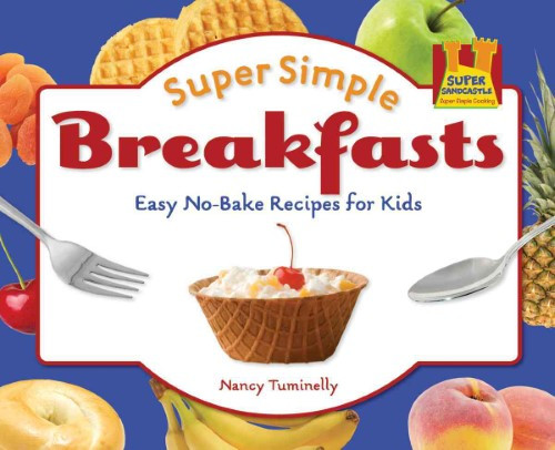 No Bake Recipes For Kids
 Super Simple Breakfasts Easy No Bake Recipes for Kids