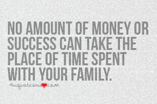 No Family Quotes
 No Amount Money Success Can Take The Place Time