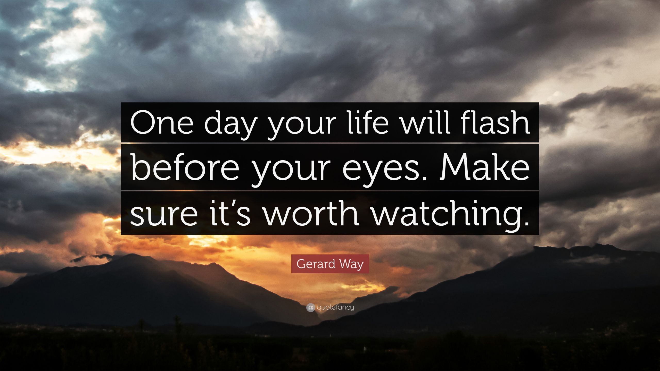 One Life Quotes
 Gerard Way Quote “ e day your life will flash before