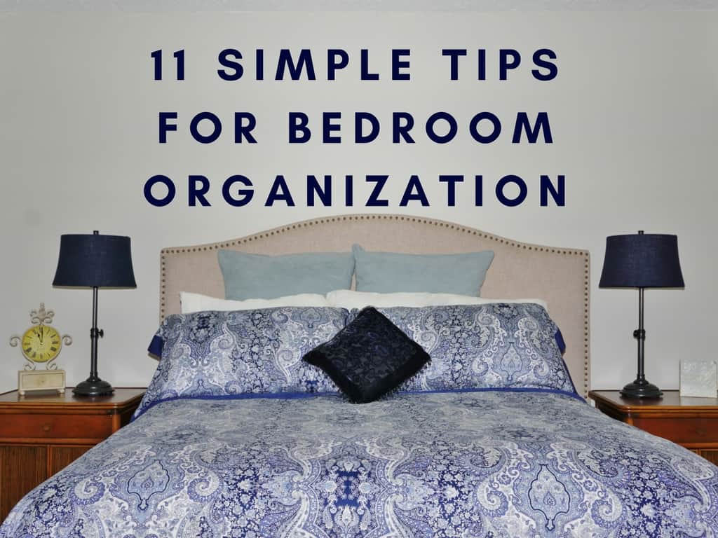 Organizing Ideas For Bedrooms
 11 Simple Tips for Bedroom Organization