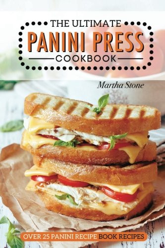 Panini Recipes Books
 The Ultimate Panini Press Cookbook Over 25 Panini Recipe