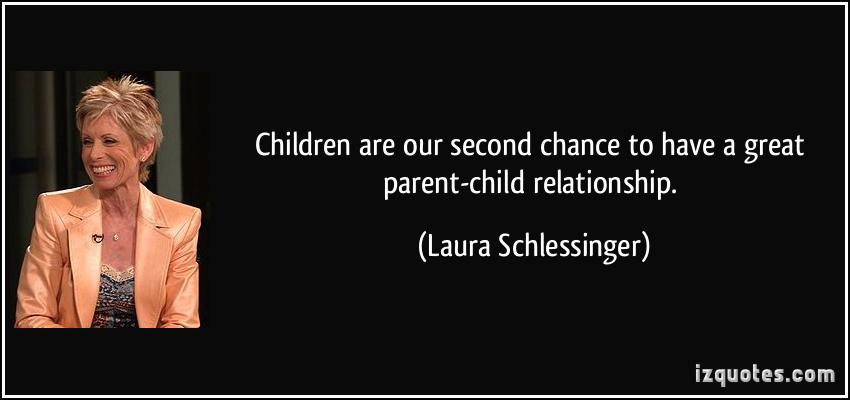 Parent Child Relationship Quotes
 Laura Schlessinger Quotes QuotesGram