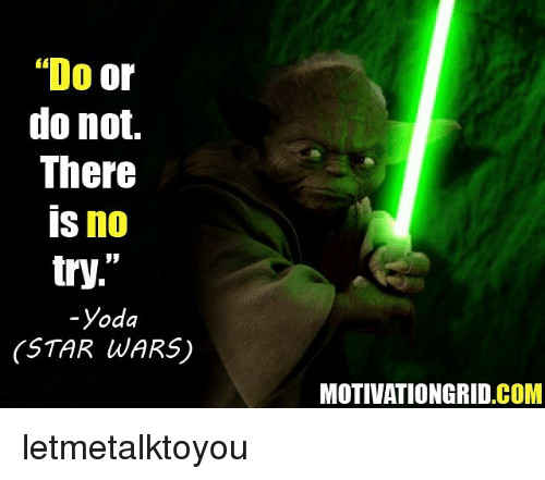 Positive Movie Quotes
 25 Best Memes About Do or Do Not There Is No Try