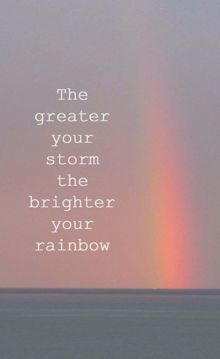 Positive Quotes Pinterest
 The Greater Your Storm The Brighter Your Rainbow