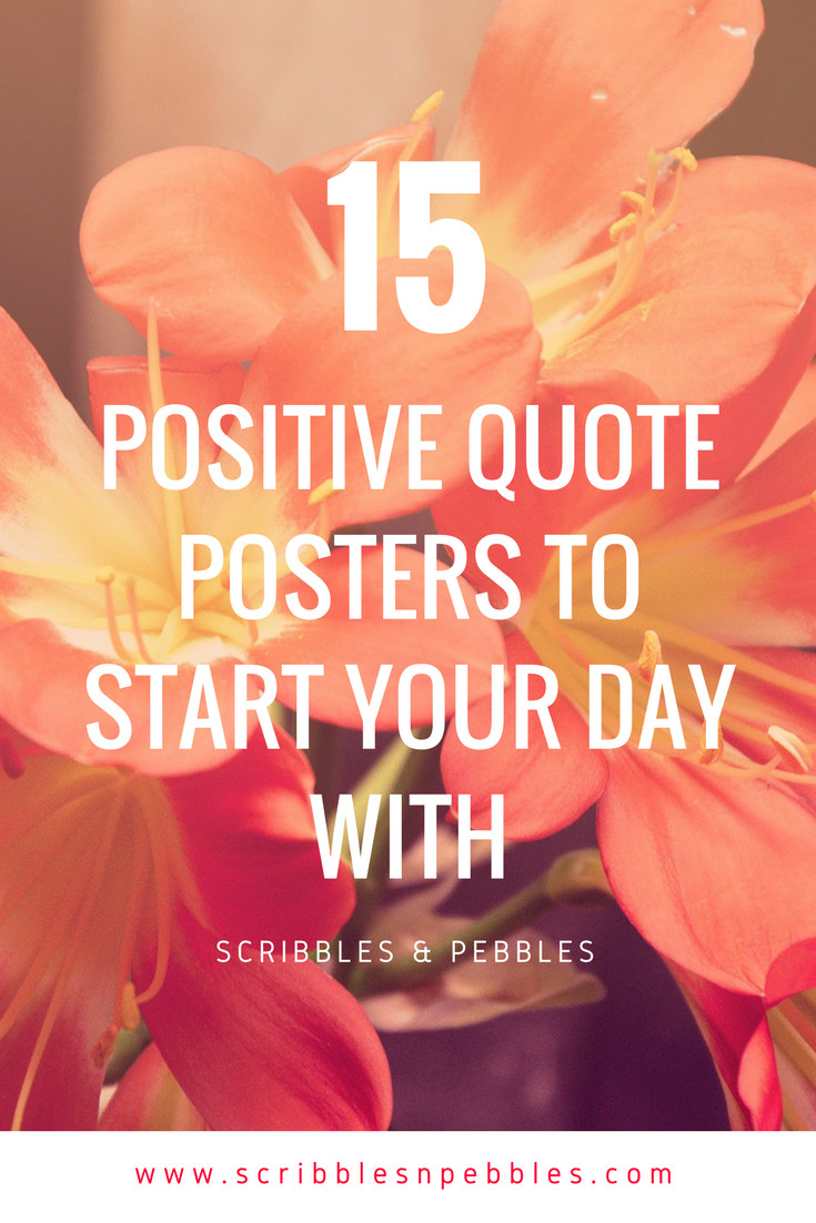 Positive Quotes To Start The Day
 15 Positive Quotes Posters To Start Your Day With