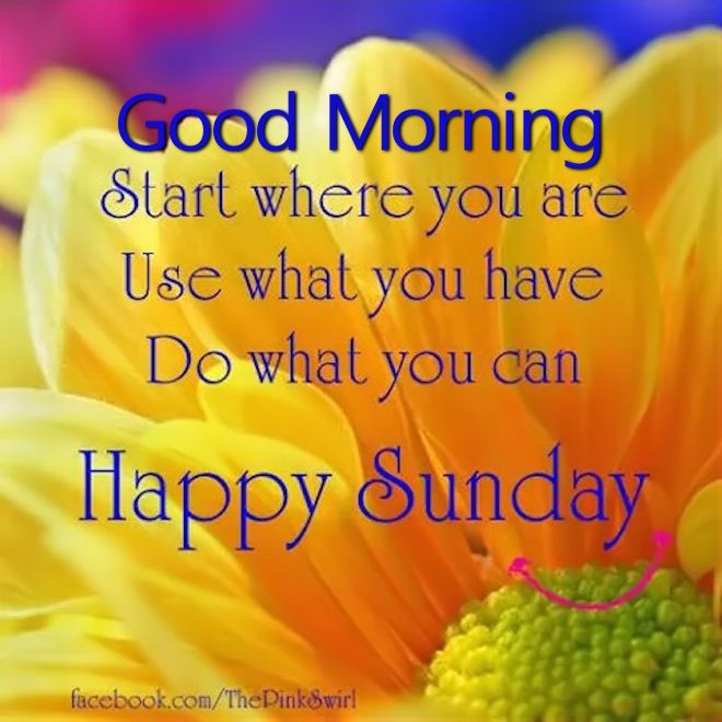 Positive Sunday Quotes
 Start Where You Can Happy Sunday