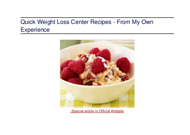 Quick Weight Loss Recipes
 Quick weight loss center recipes from my own experience