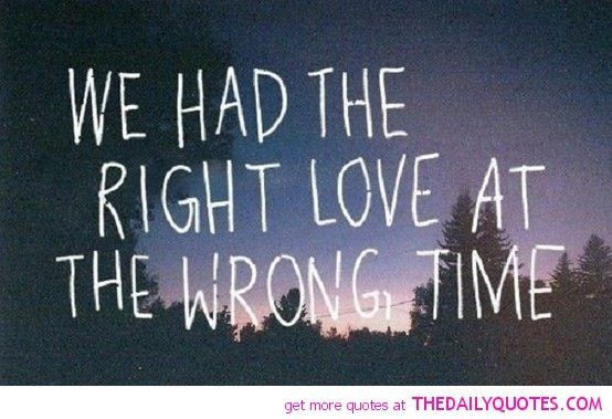 Quote About Love And Time
 Quotes About Wrong Timing QuotesGram