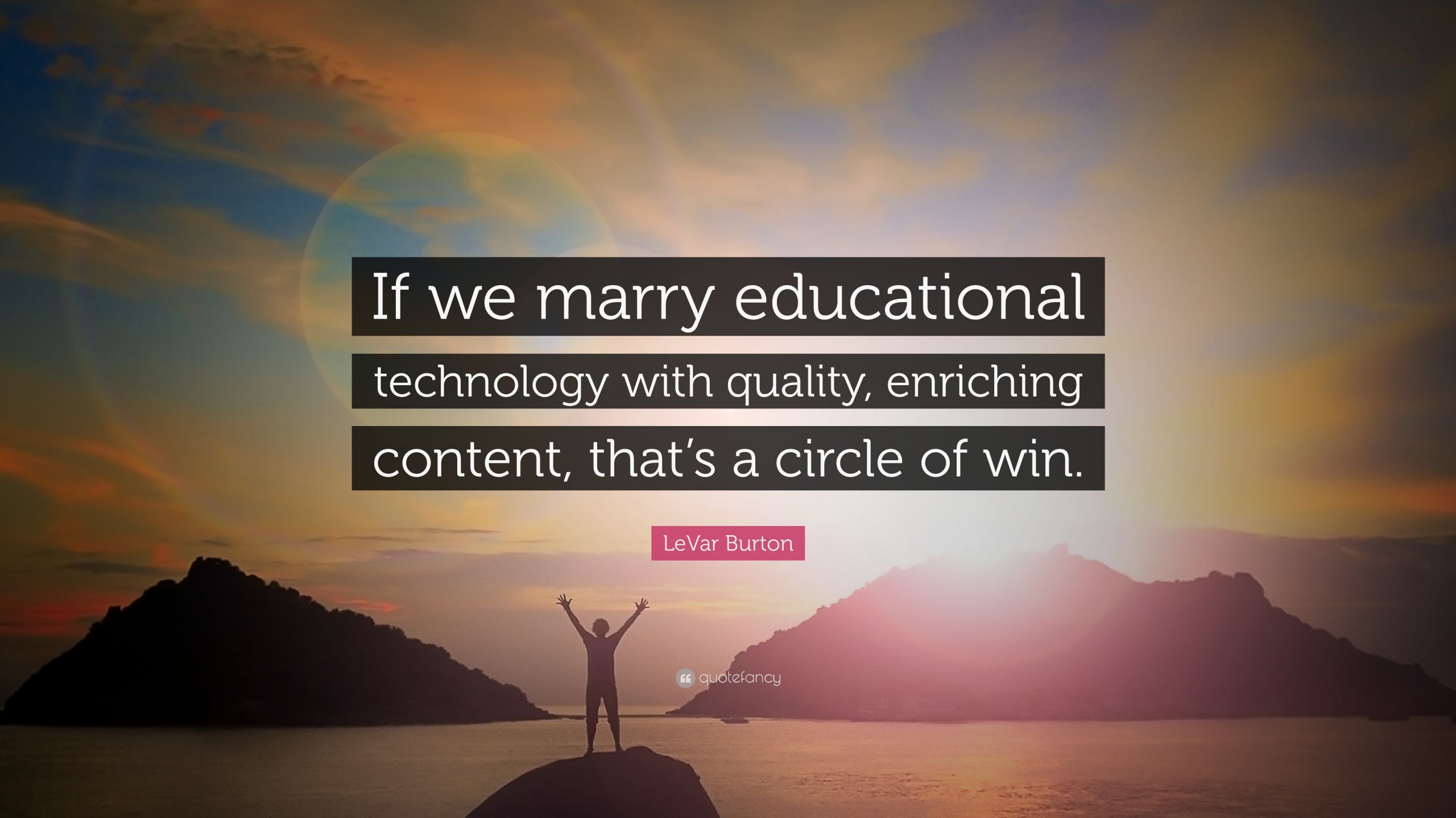 Quote About Technology In Education
 LeVar Burton Quote “If we marry educational technology