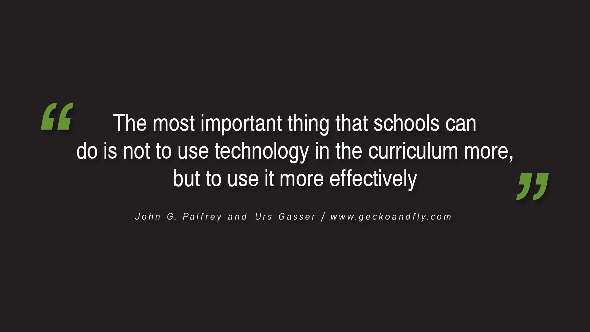 Quote About Technology In Education
 The most important thing that schools can do is not to use