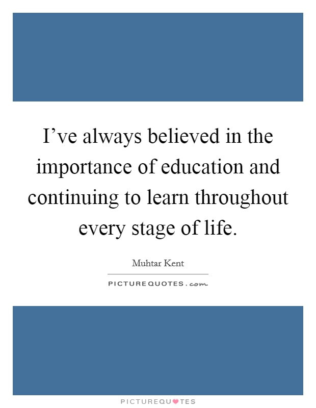 Quote About The Importance Of Education
 I ve always believed in the importance of education and
