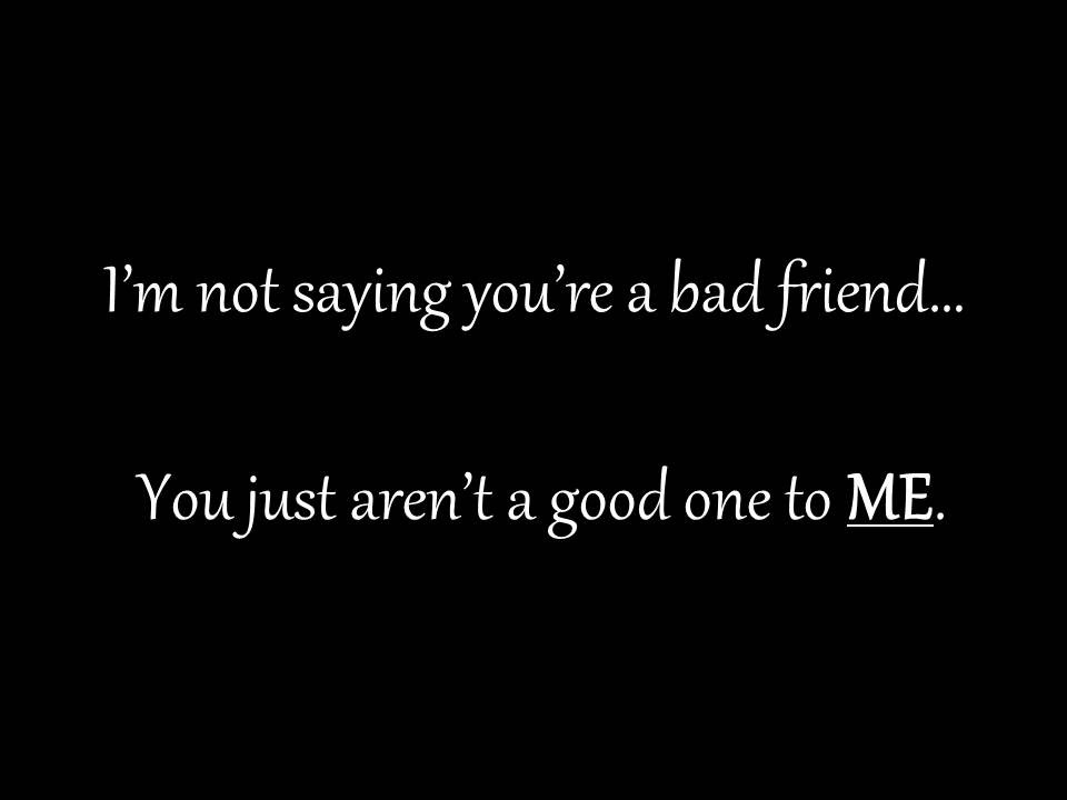 Quote On Good Friendship
 Quotes About Bad Friendships Ending QuotesGram