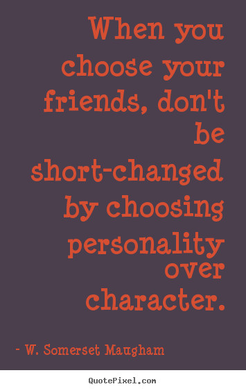 Quote On Good Friendship
 Quotes about friendship When you choose your friends