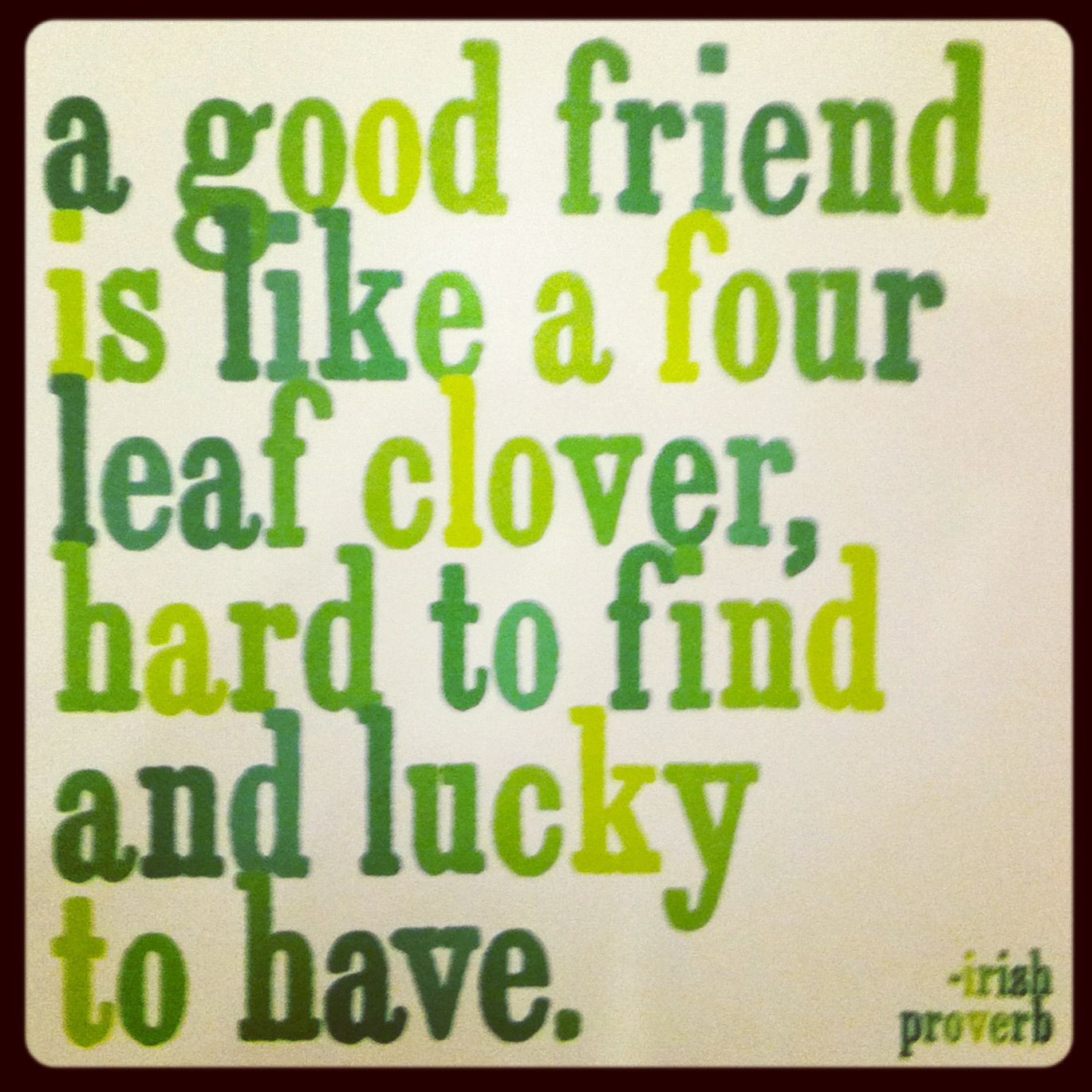 Quote On Good Friendship
 A Good Friend Is Like A Four Leaf Clover s
