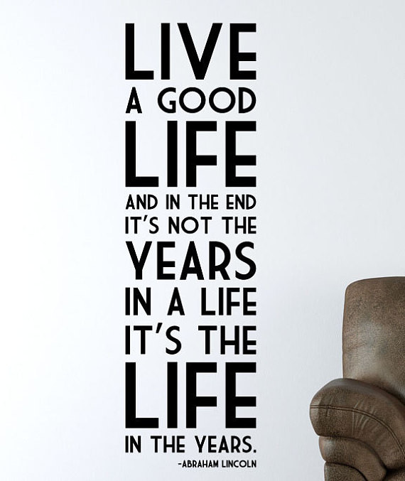 Quote To Live Life By
 Items similar to Abraham Lincoln quote "Live a good life