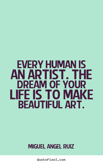 Quotes About Arts And Life
 Art Quotes By Famous Artists QuotesGram