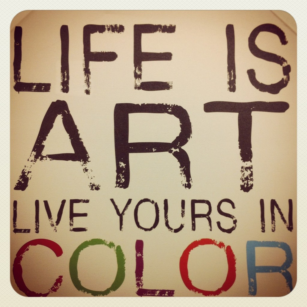 Quotes About Arts And Life
 Life is Art SheBrand