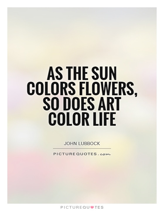 Quotes About Arts And Life
 Quotes About Life And Color QuotesGram