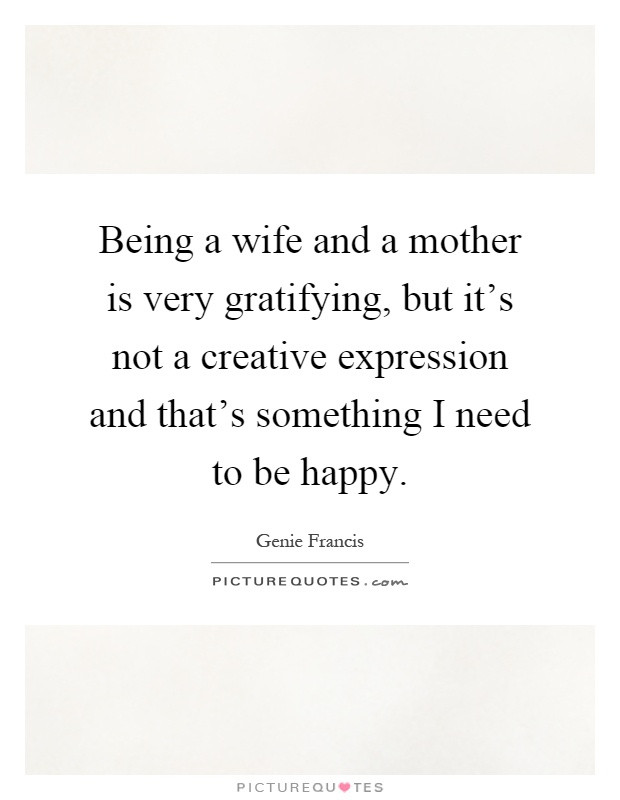 Quotes About Being A Wife And Mother
 Creative Expression Quotes & Sayings